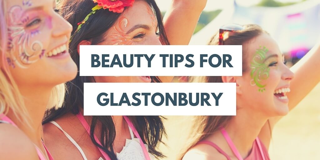 Beauty Tips for Glastonbury