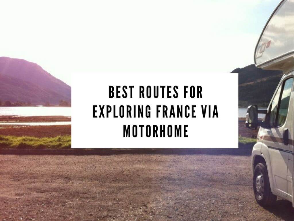 5 Best Routes for Exploring France with a Motorhome (+ Tips!)