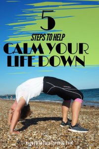 how to calm your life down