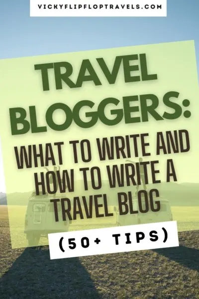 50 tips for travel bloggers on what to write and how to write a travel blog